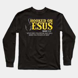 Hooked On Jesus Jesus Said Follow Me And I Will Make You Fishers Of Men Long Sleeve T-Shirt